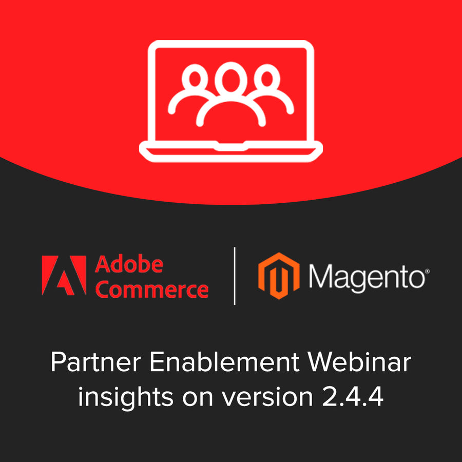 Magento 2.4.4 Partner enablement webinar