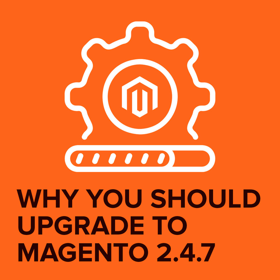 Why You Should Upgrade to Magento 2.4.7