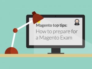 How to prepare for a Magento Exam
