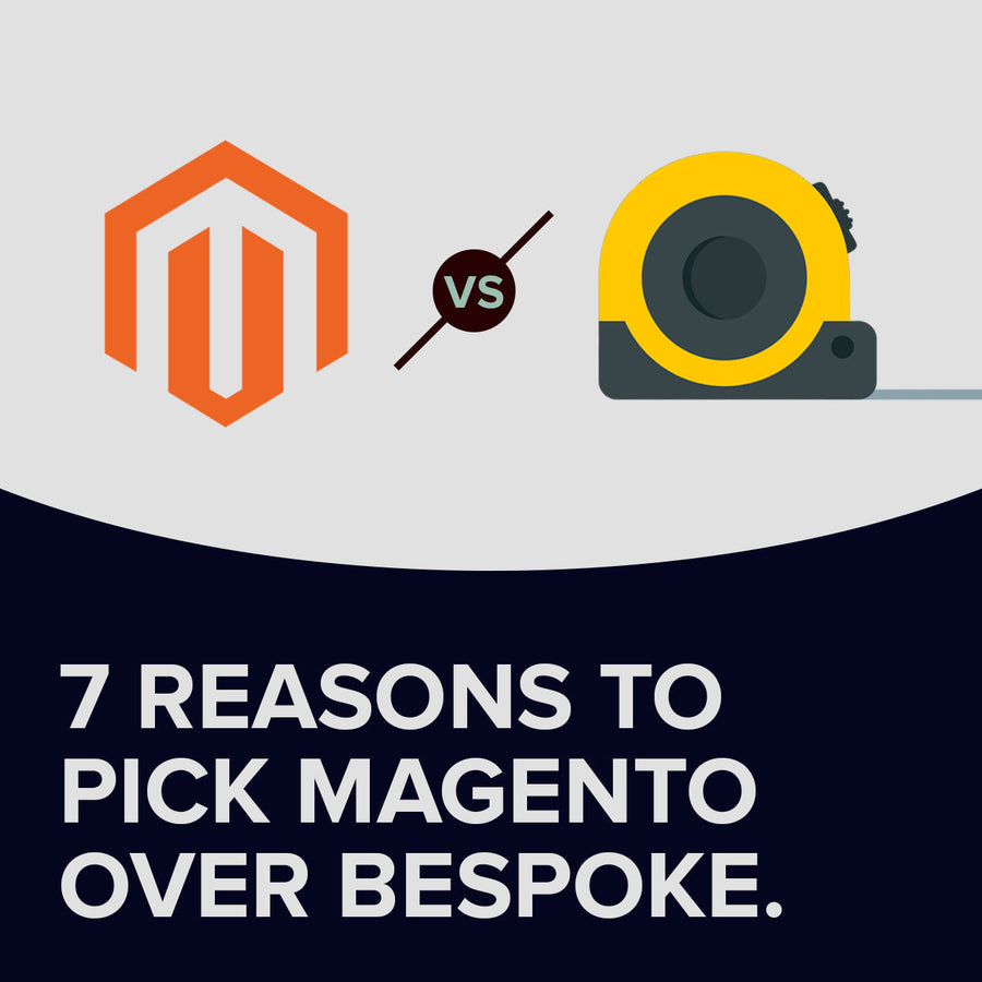 7 reasons to choose Magento over bespoke for your eCommerce store