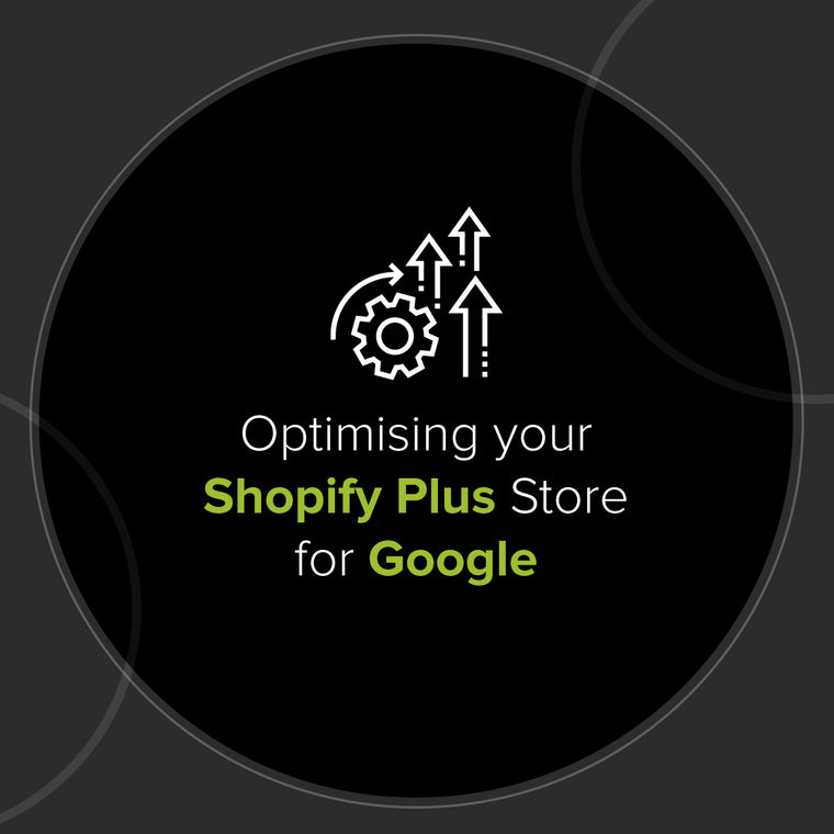 Optimising Your Shopify Plus Store for Google
