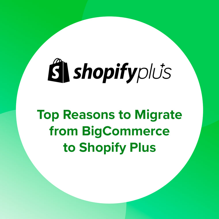 Top Reasons to Migrate from BigCommerce to Shopify Plus